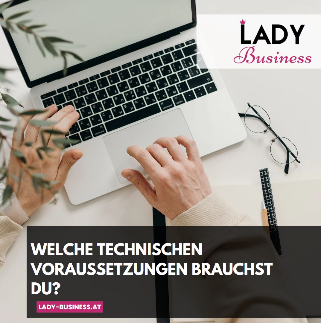 Welche technischen Voraussetzungen brauchst du