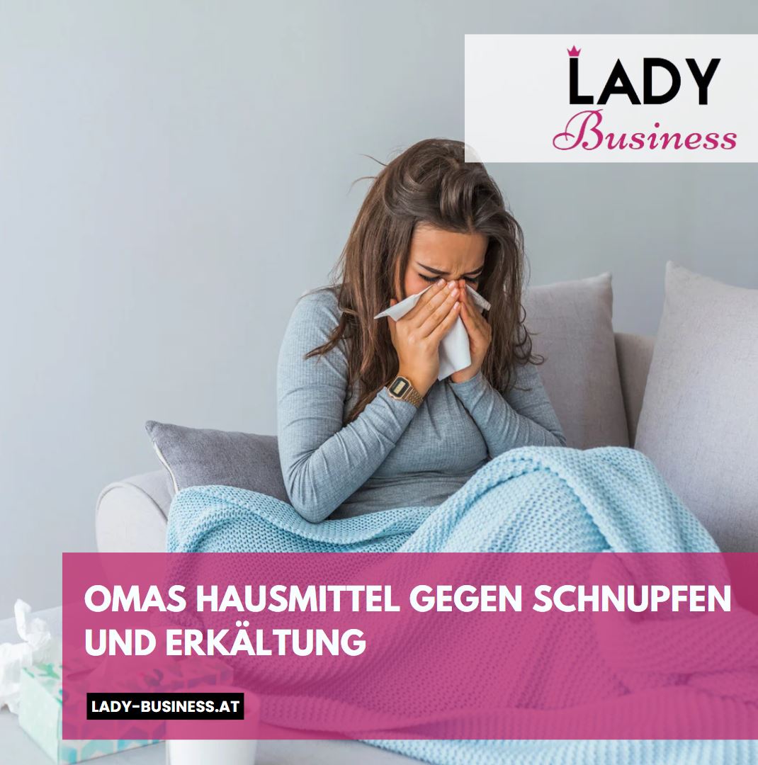 Omas Hausmittel gegen Schnupfen und Erkältung Omas Hausmittel gegen Schnupfen und Erkältung