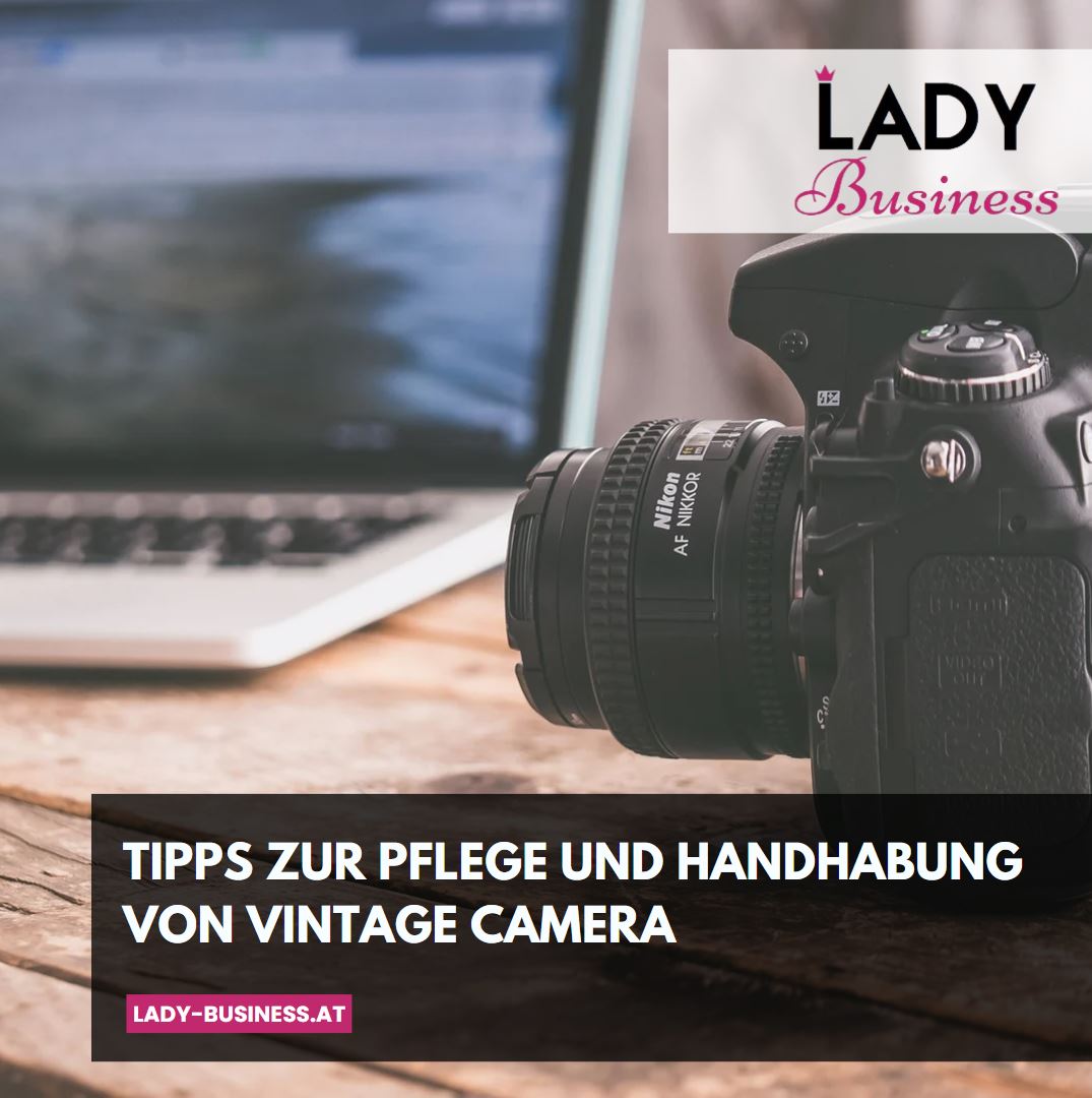 Tipps zur Pflege und Handhabung von Vintage Camera Tipps zur Pflege und Handhabung von Vintage Camera
