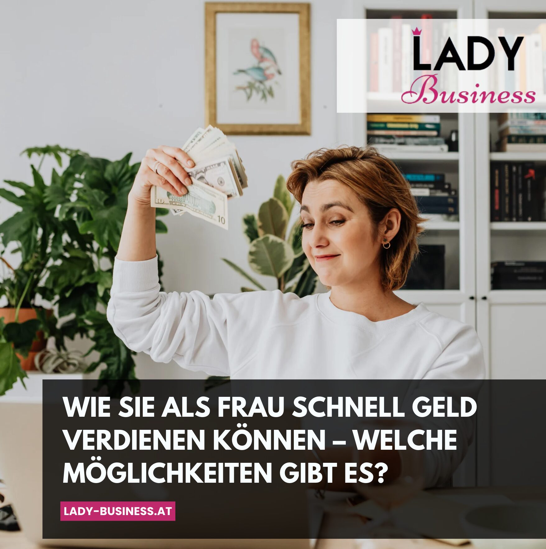 Wie sie als Frau schnell Geld verdienen können – welche Möglichkeiten gibt es?