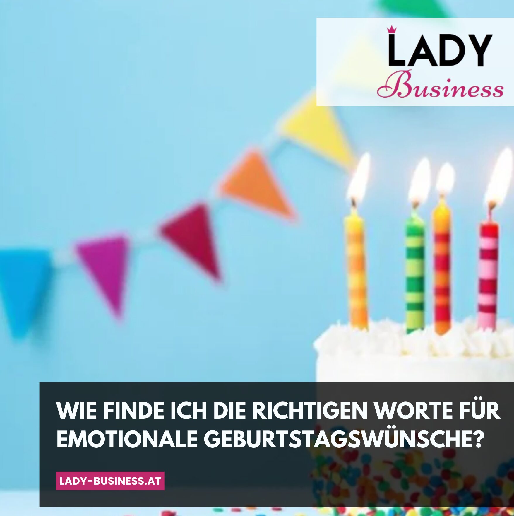 Wie finde ich die richtigen Worte für emotionale Geburtstagswünsche?
