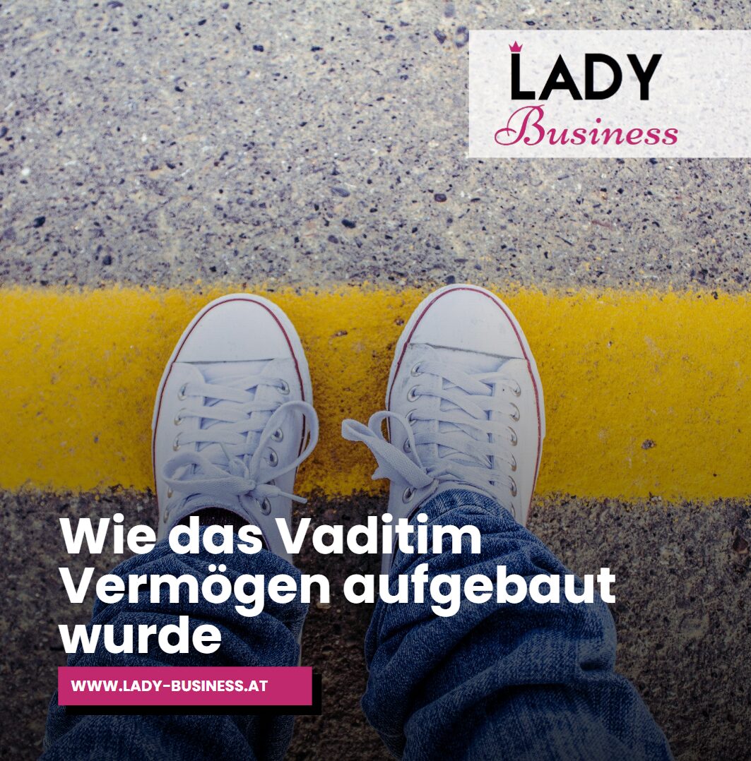 Wie das Vaditim Vermögen aufgebaut wurde