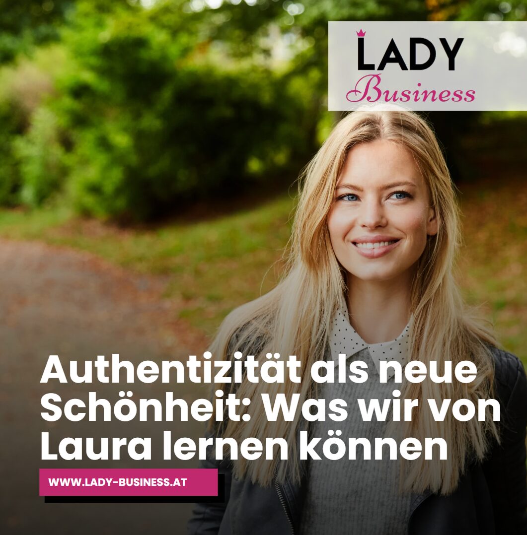 Authentizität als neue Schönheit Was wir von Laura lernen können