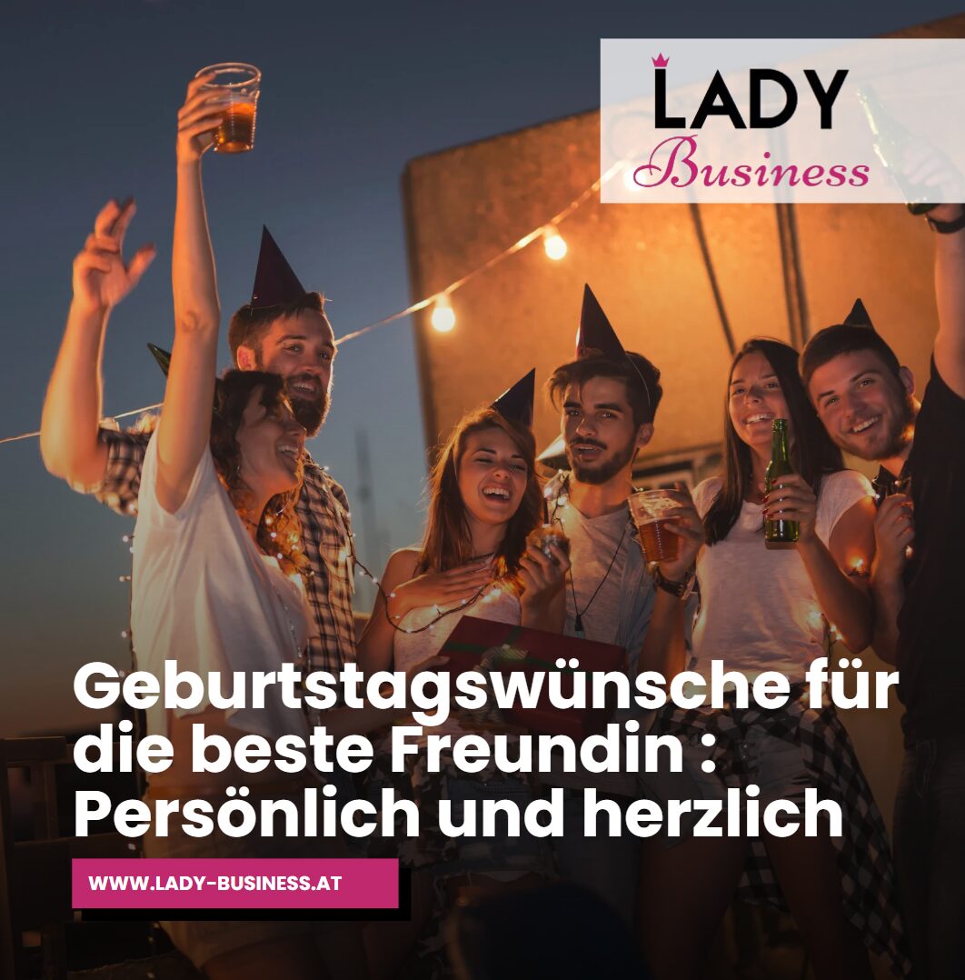Geburtstagswünsche für die beste Freundin Persönlich und herzlich