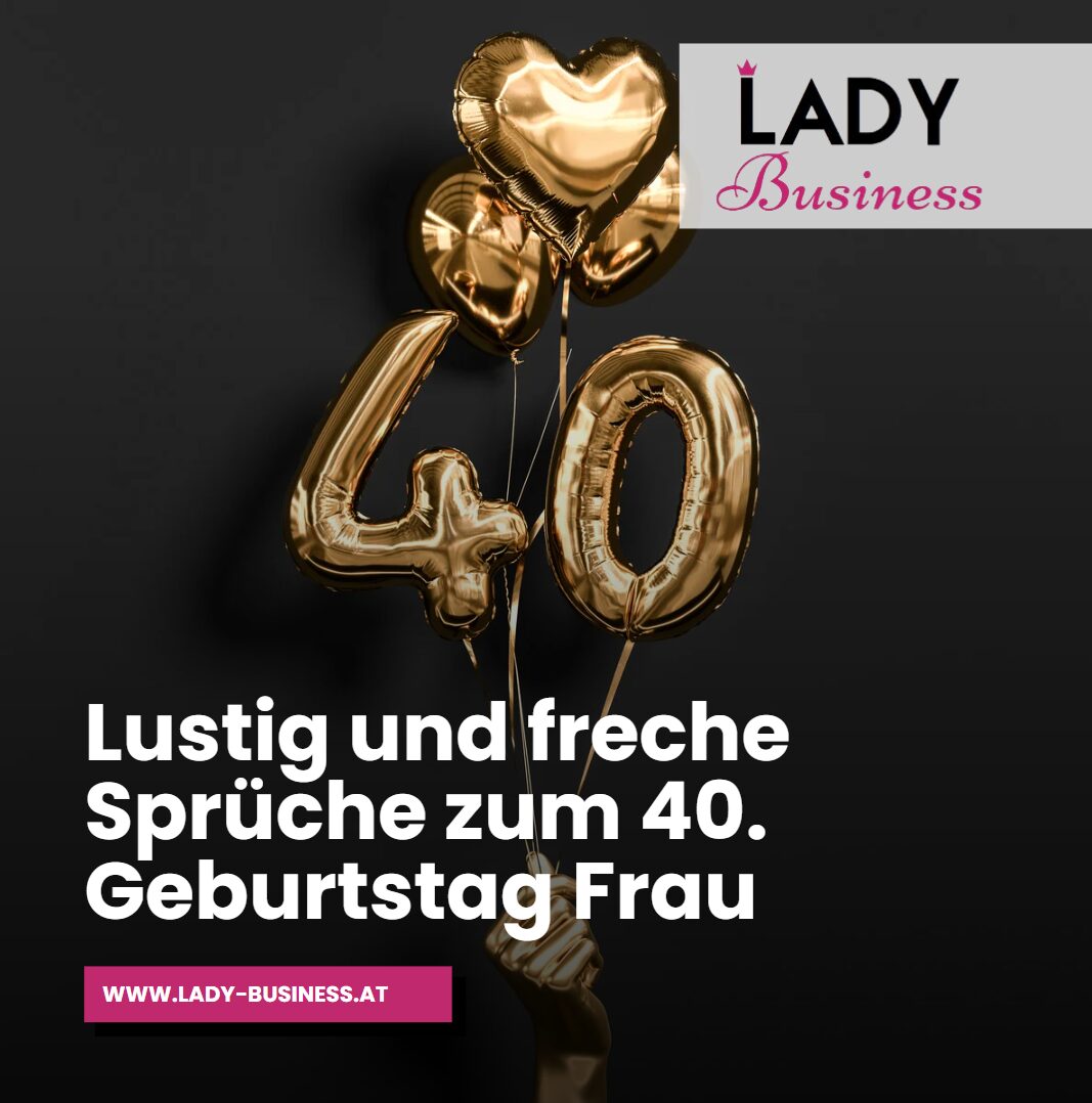 Lustig und freche Sprüche zum 40. Geburtstag Frau