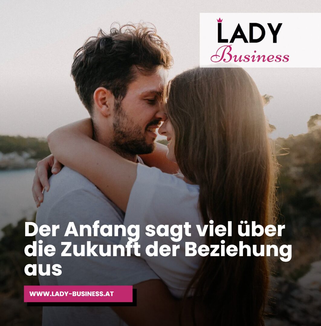 Der Anfang sagt viel über die Zukunft der Beziehung aus Der Verlauf einer Beziehung 