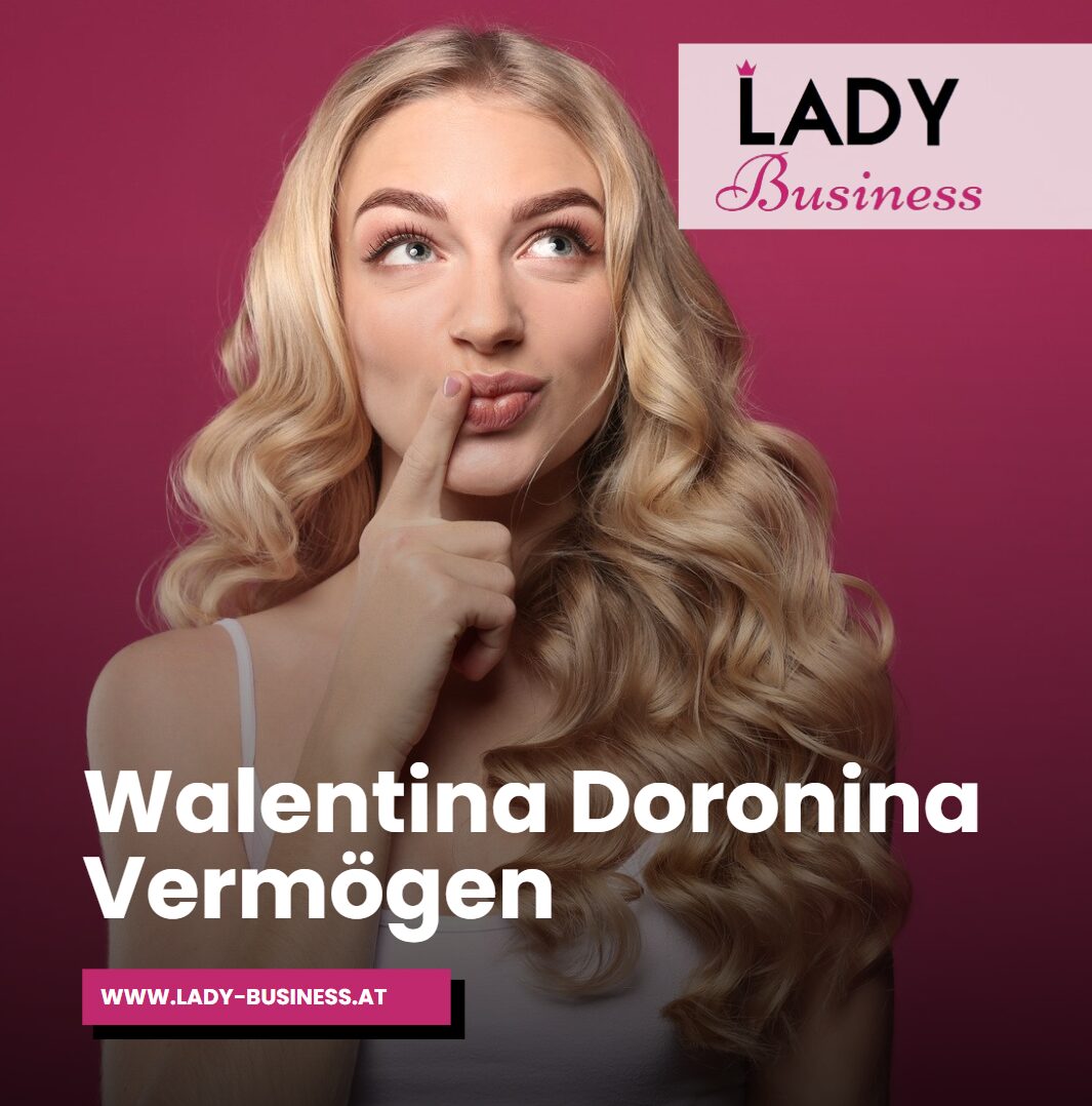Walentina Doronina Vermögen Ein Überblick
