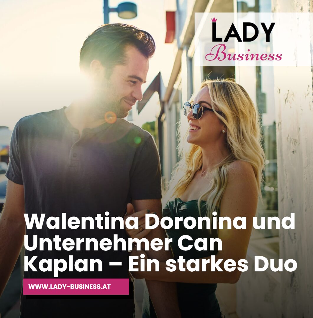 Walentina Doronina und Unternehmer Can Kaplan – Ein starkes Duo
