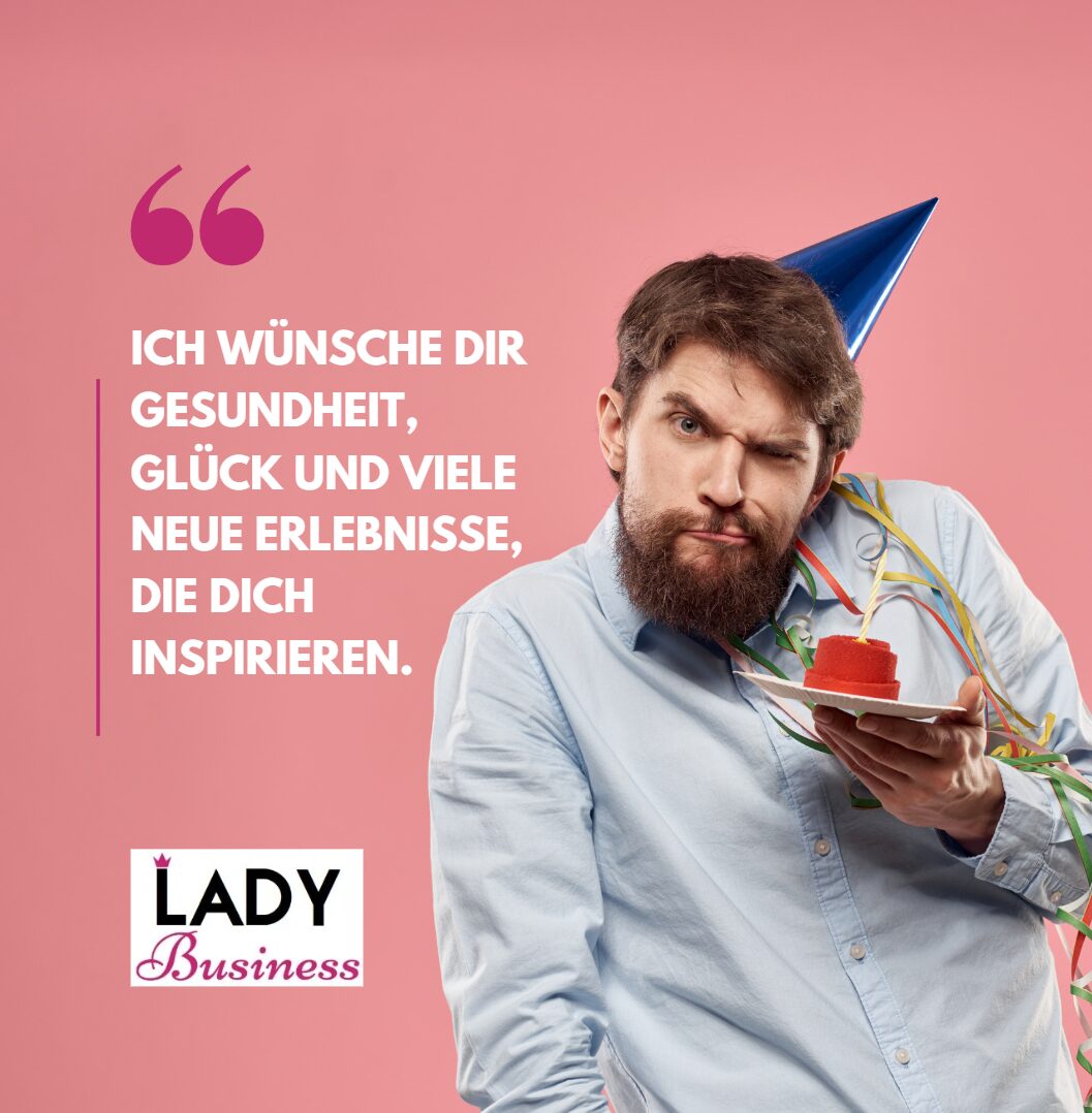 Ich wünsche dir Gesundheit, Glück und viele neue Erlebnisse, die dich inspirieren.