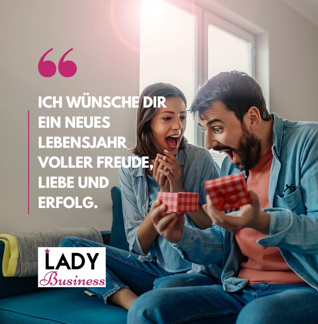 Ich wünsche dir ein neues Lebensjahr voller Freude, Liebe und Erfolg.