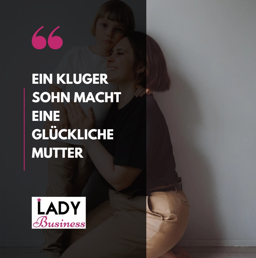 Ein kluger Sohn macht eine glückliche Mutter Ein kluger Sohn macht eine glückliche Mutter