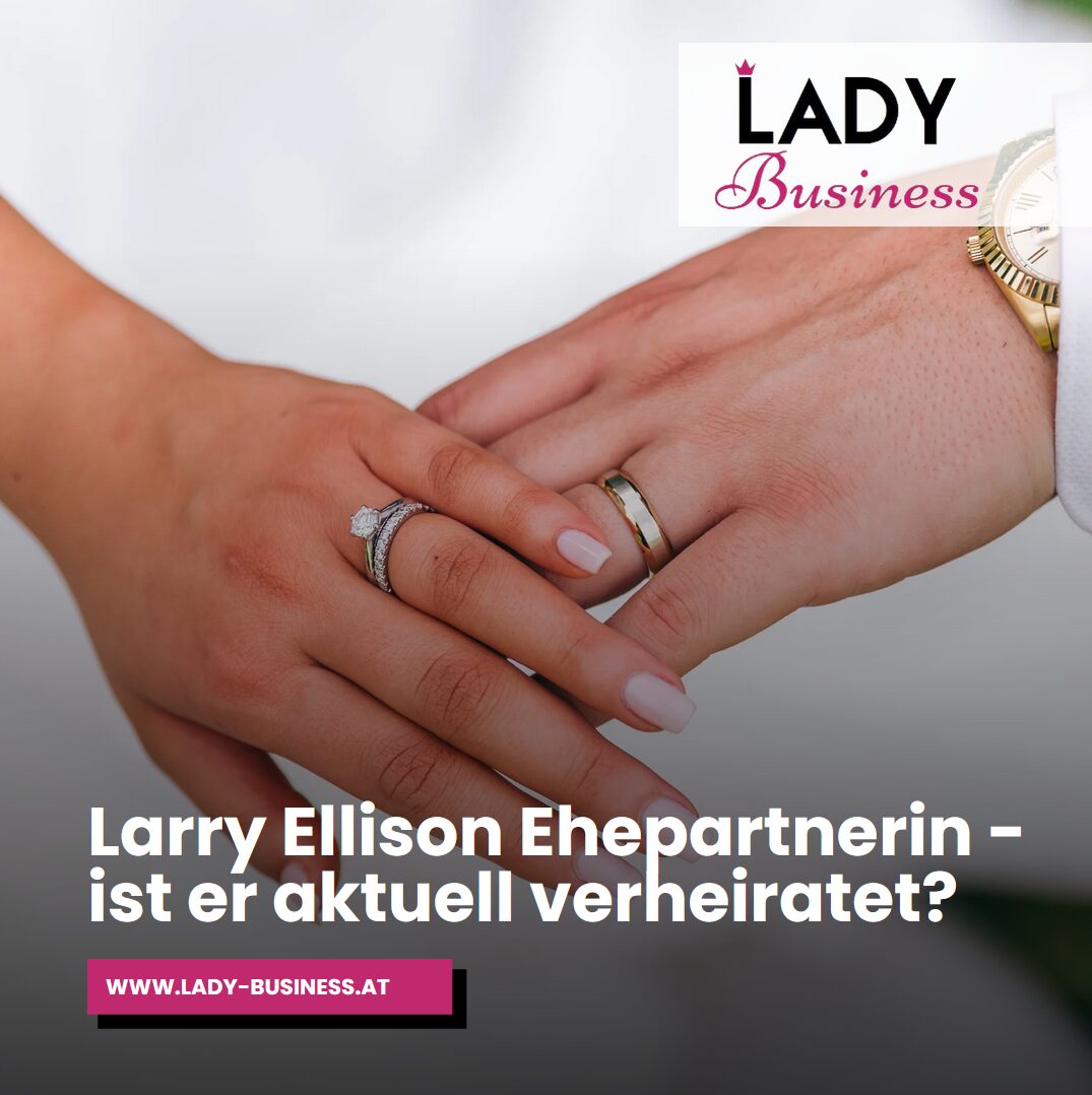 Larry Ellison Ehepartnerin - ist er aktuell verheiratet? Larry Ellison Ehepartnerin - ist er aktuell verheiratet?
