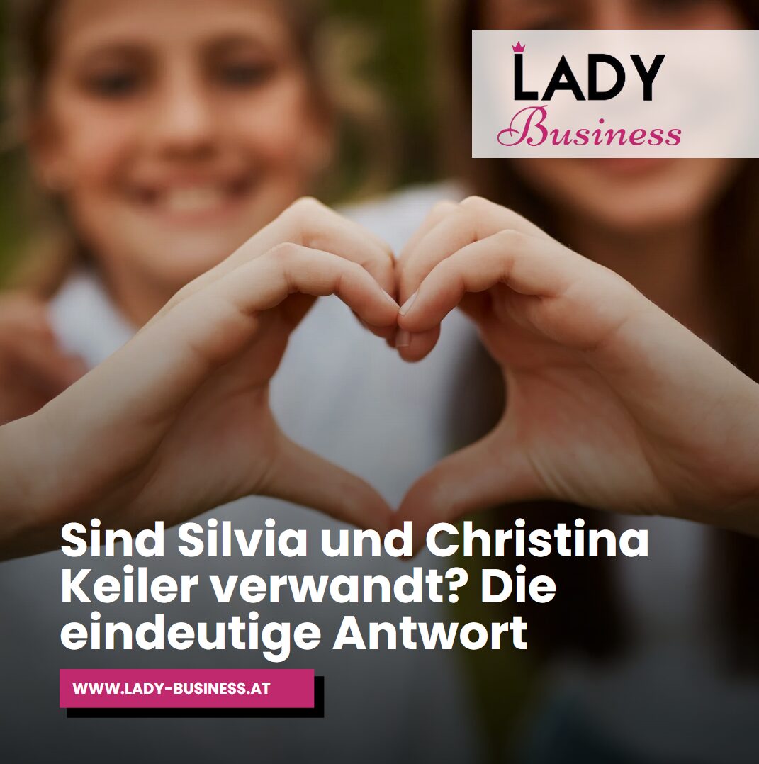 Sind Silvia und Christina Keiler verwandt? Die eindeutige Antwort Sind Silvia und Christina Keiler verwandt? Die eindeutige Antwort