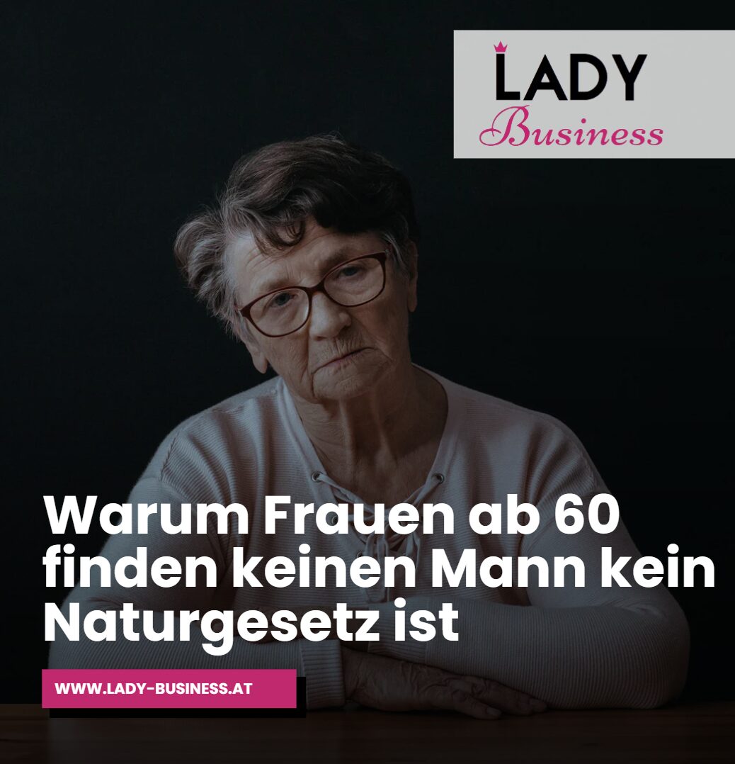 Warum Frauen ab 60 finden keinen Mann kein Naturgesetz ist Warum Frauen ab 60 finden keinen Mann kein Naturgesetz ist