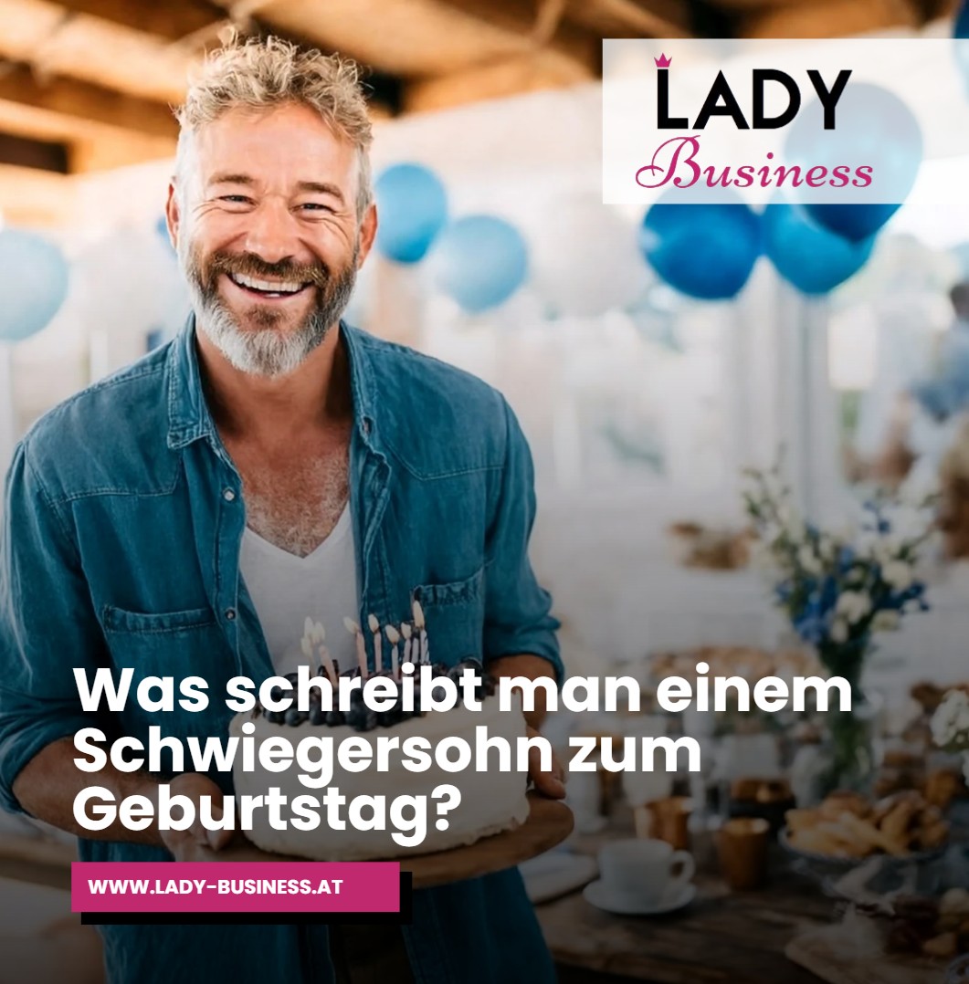 Was schreibt man einem Schwiegersohn zum Geburtstag Was schreibt man einem Schwiegersohn zum Geburtstag