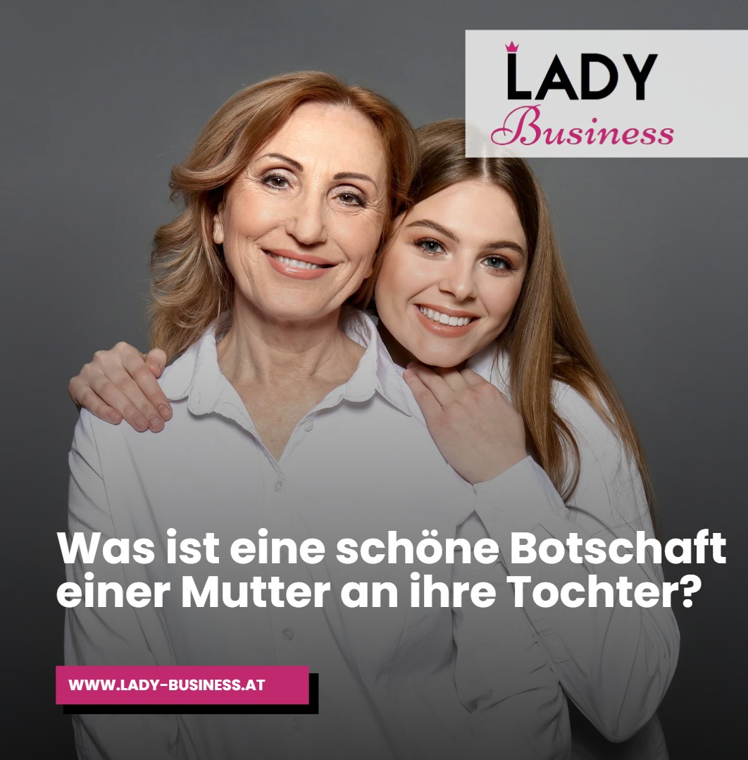 Was ist eine schöne Botschaft einer Mutter an ihre Tochter Was ist eine schöne Botschaft einer Mutter an ihre Tochter
