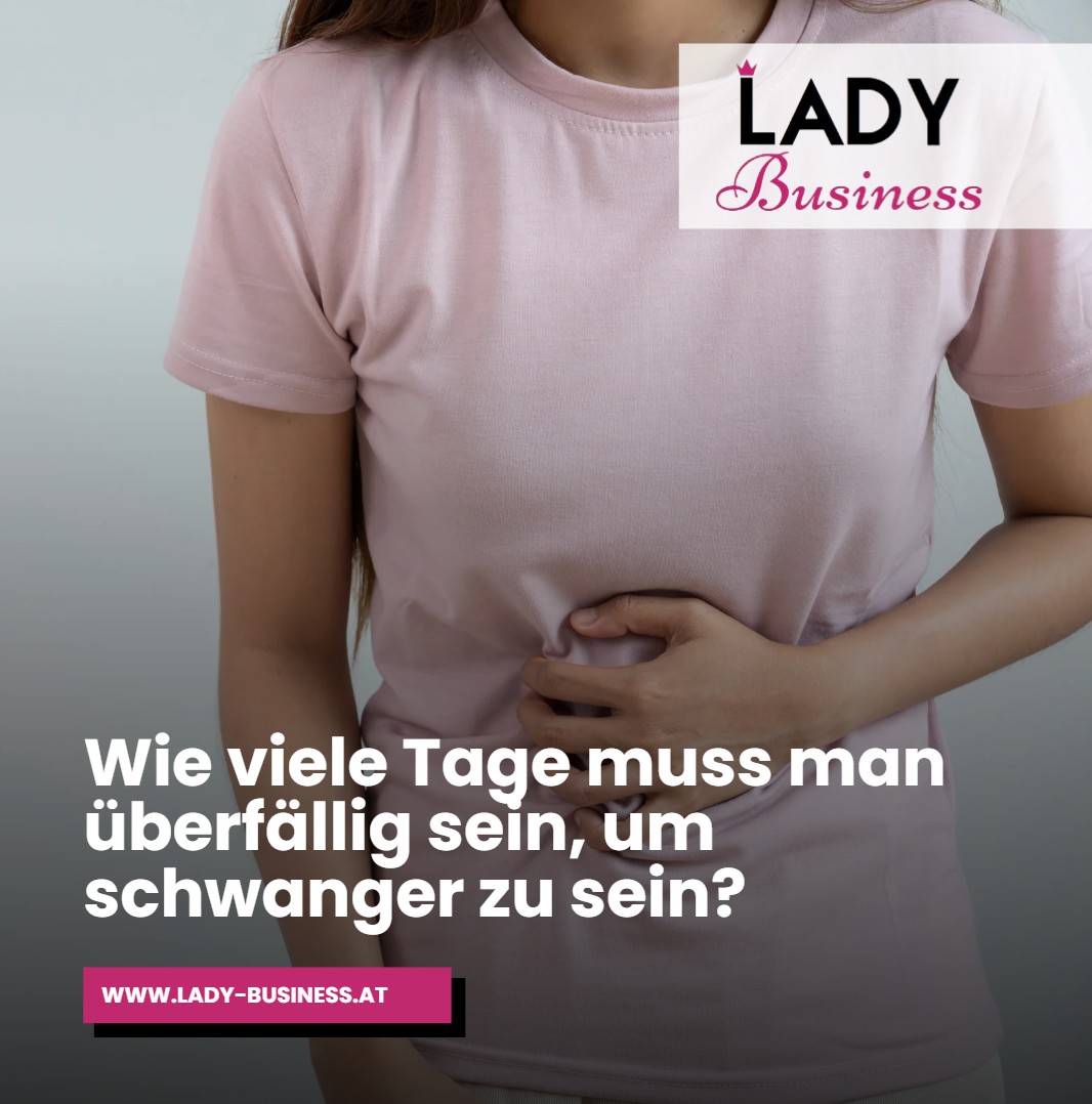 Wie viele Tage muss man überfällig sein, um schwanger zu sein Wie viele Tage muss man überfällig sein, um schwanger zu sein