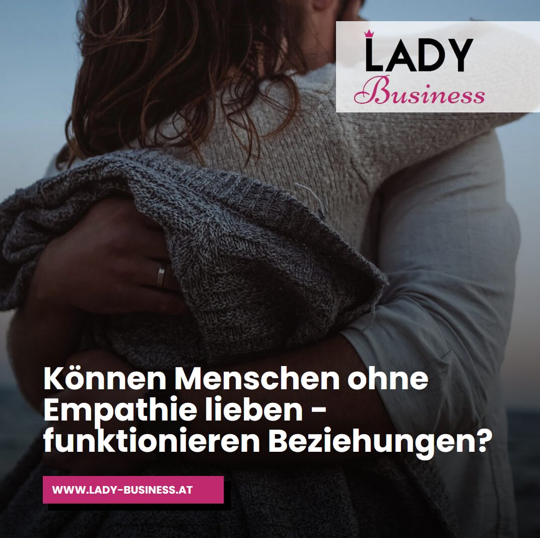Können Menschen ohne Empathie lieben - funktionieren Beziehungen? Können Menschen ohne Empathie lieben - funktionieren Beziehungen?