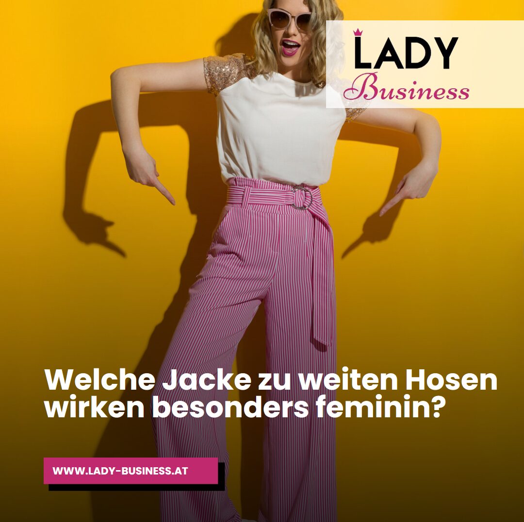 Welche Jacke zu weiten Hosen wirken besonders feminin? Welche Jacke zu weiten Hosen wirken besonders feminin?