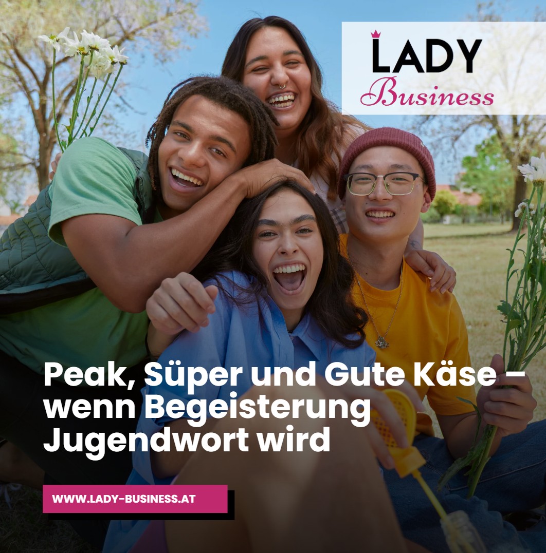 Peak, Süper und Gute Käse – wenn Begeisterung Jugendwort wird Peak, Süper und Gute Käse – wenn Begeisterung Jugendwort wird