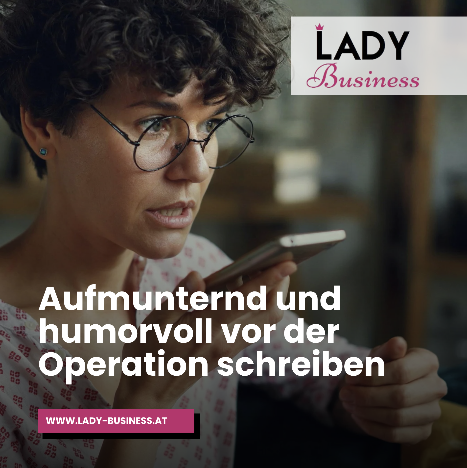 Aufmunternd und humorvoll vor der Operation schreiben Aufmunternd und humorvoll vor der Operation schreiben