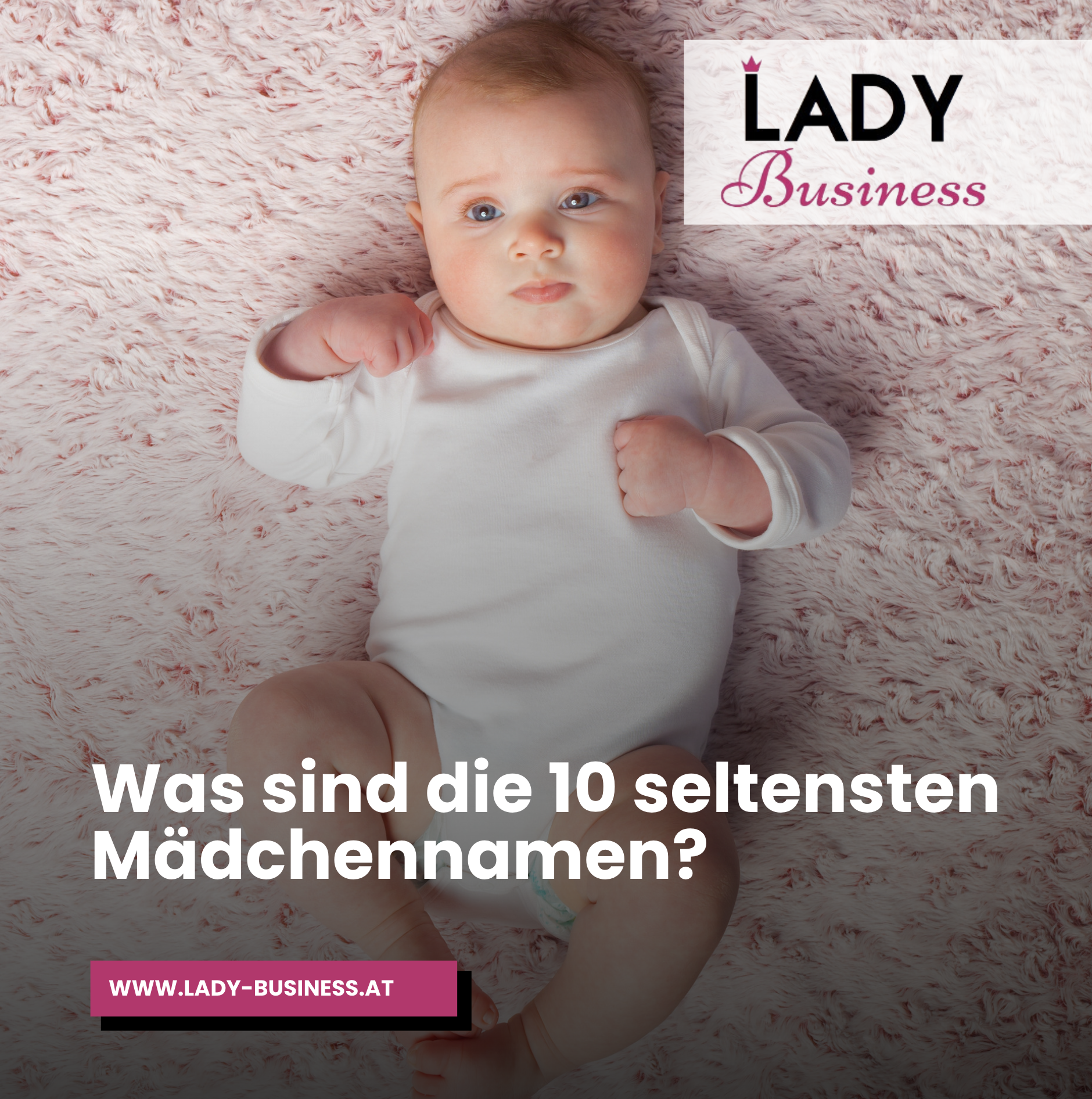 Was sind die 10 seltensten Mädchennamen? Was sind die 10 seltensten Mädchennamen?