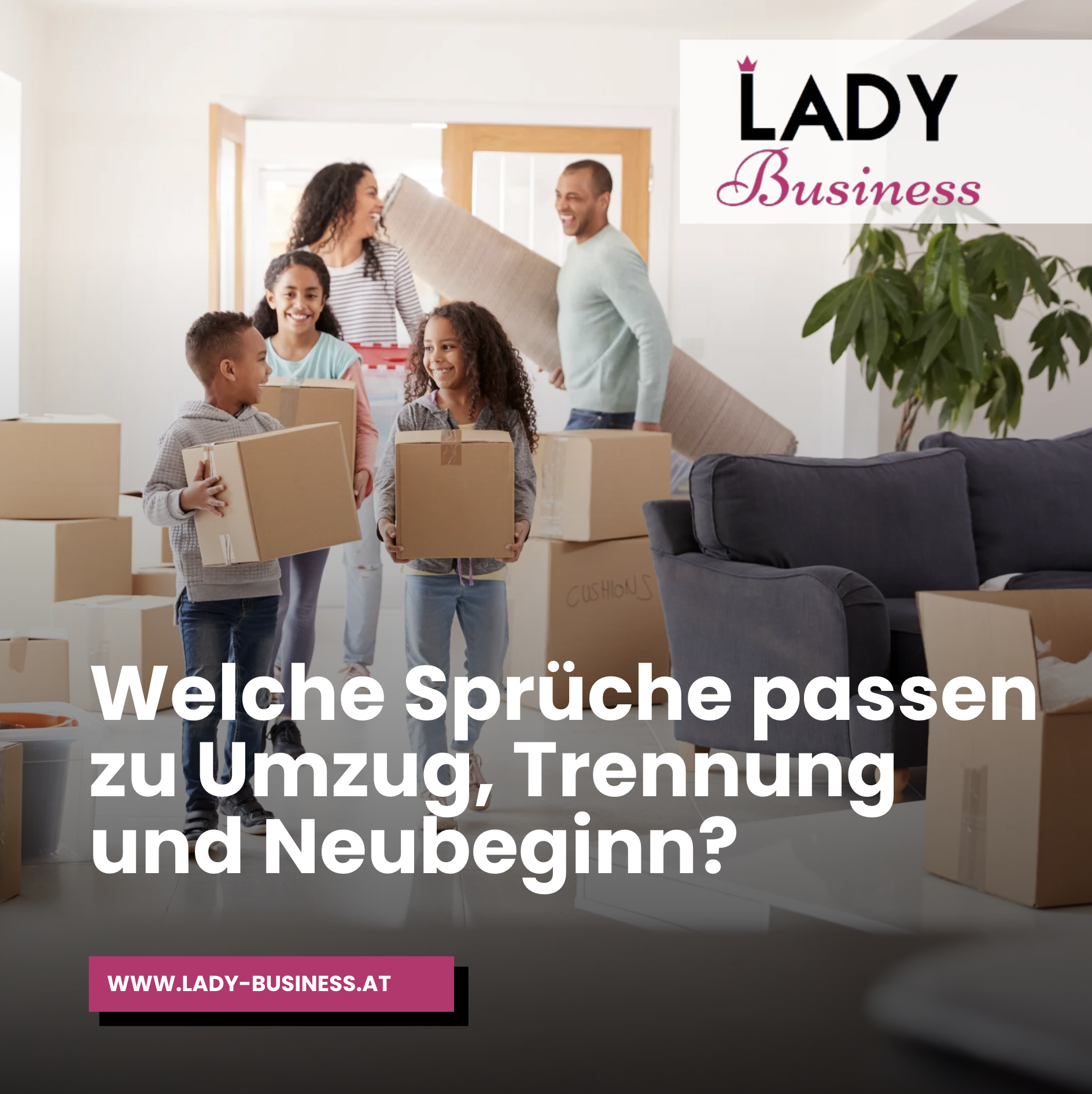 Welche Sprüche passen zu Umzug, Trennung und Neubeginn? Welche Sprüche passen zu Umzug, Trennung und Neubeginn?