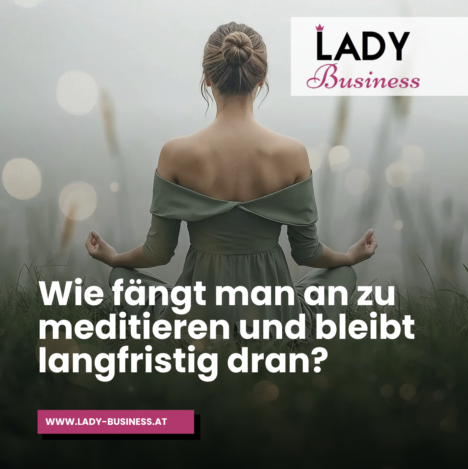 Wie fängt man an zu meditieren und bleibt langfristig dran? Wie fängt man an zu meditieren und bleibt langfristig dran?
