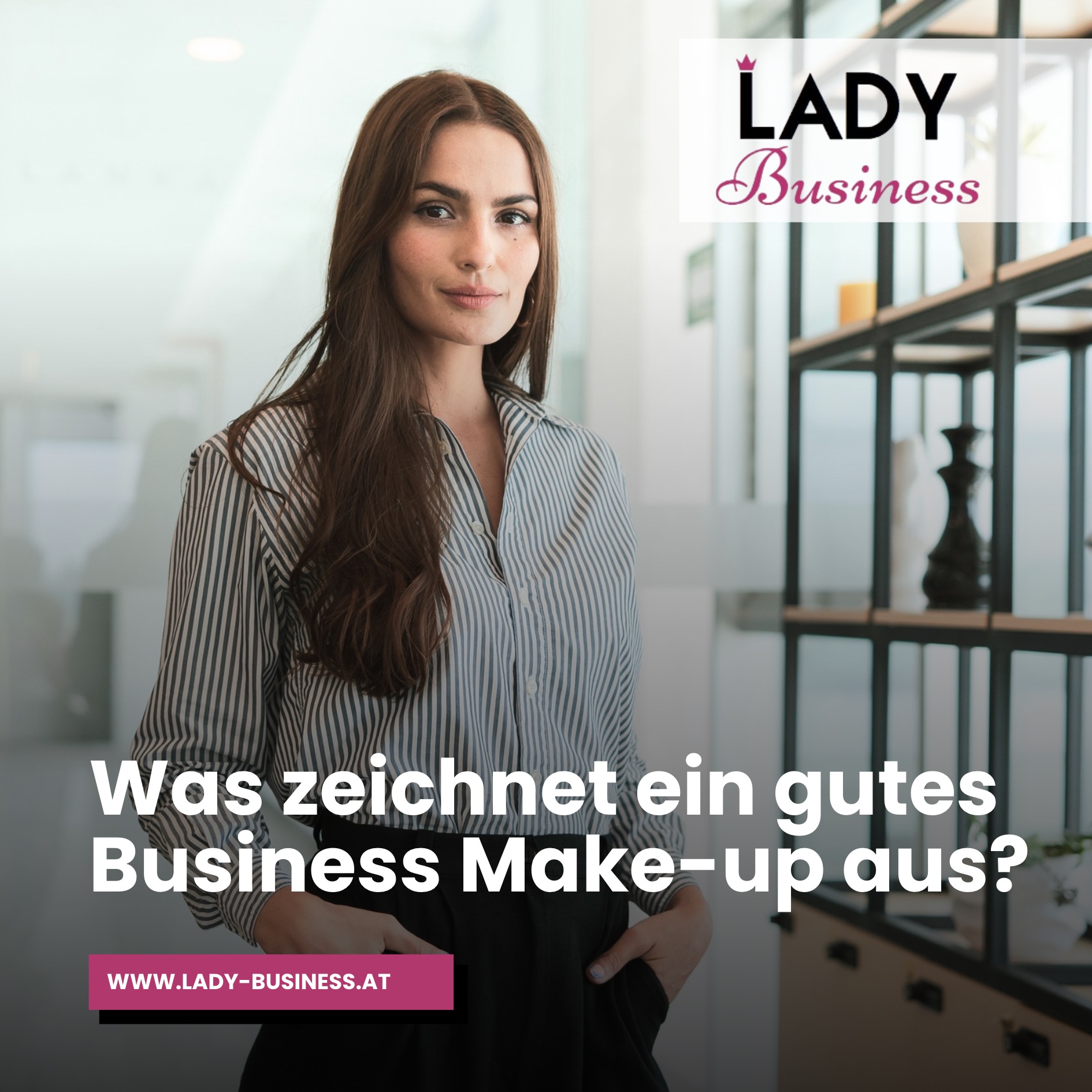 Was zeichnet ein gutes Business Make-up aus? Was zeichnet ein gutes Business Make-up aus?